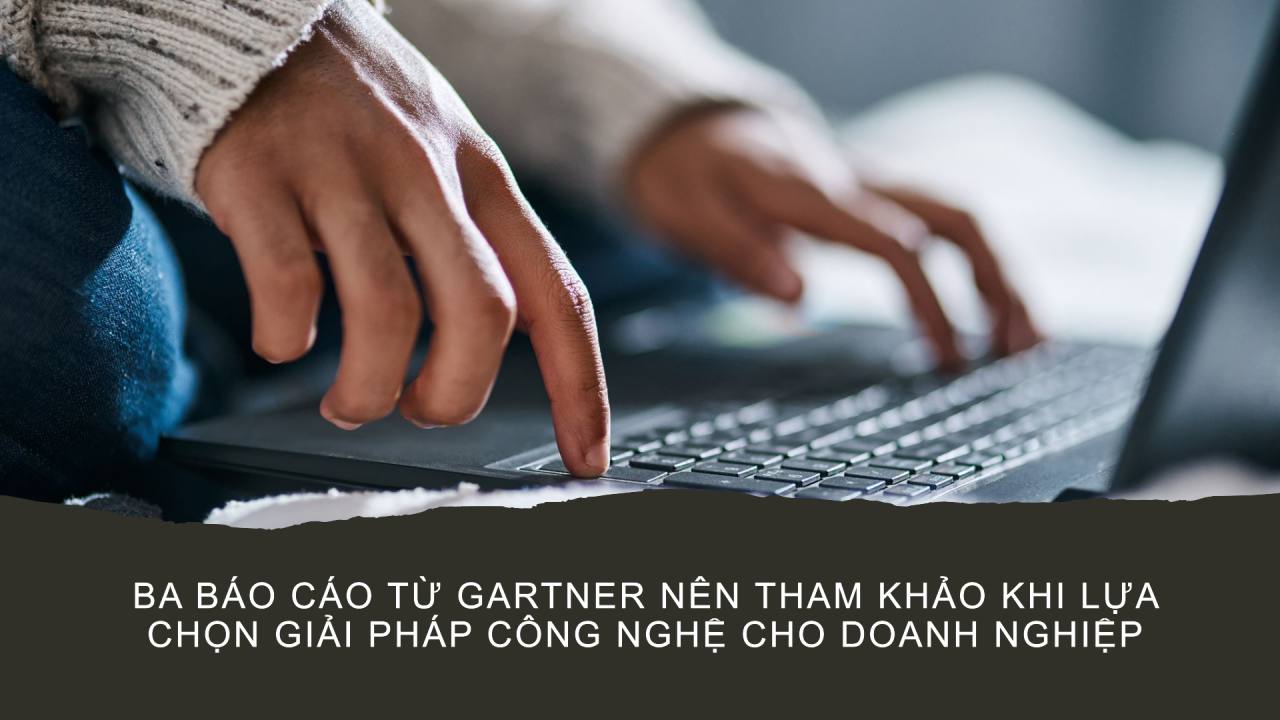 Ba báo cáo mới nhất từ Gartner doanh nghiệp nên tham khảo