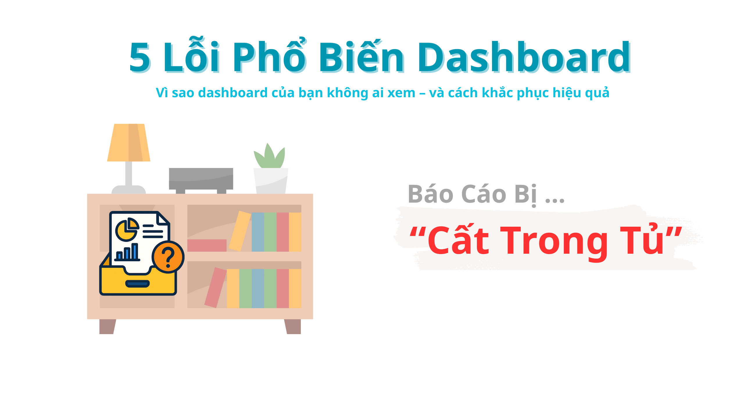 5 Lỗi Thường Gặp Khiến Báo Cáo Của Bạn Mãi Mãi Bị “Cất Trong Tủ”? 