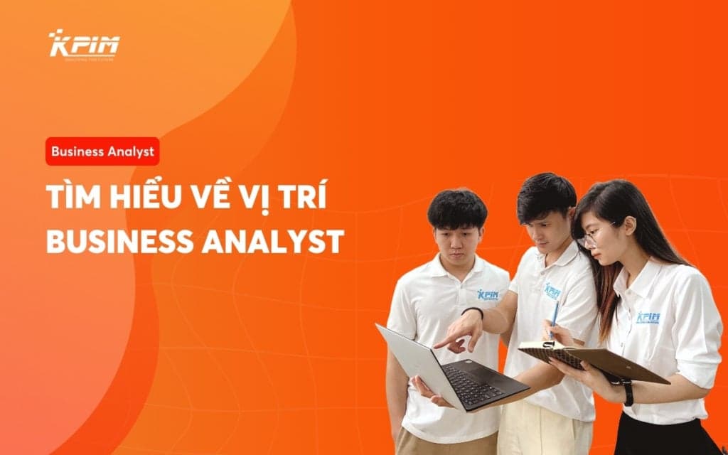 Tìm hiểu về vị trí Business Analyst